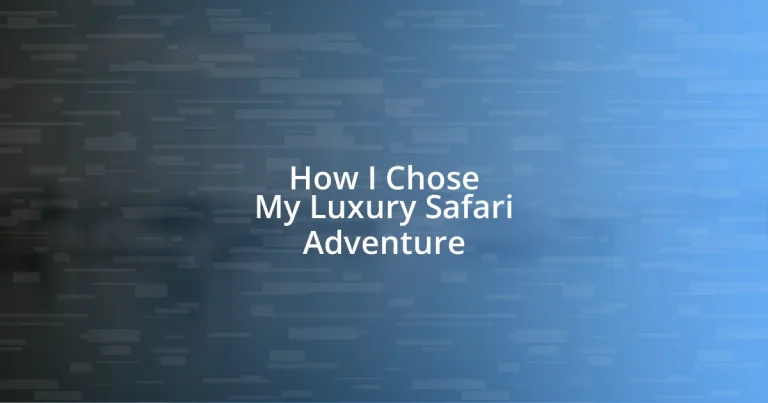 How I Chose My Luxury Safari Adventure