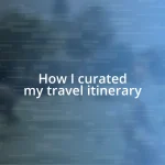 How I curated my travel itinerary