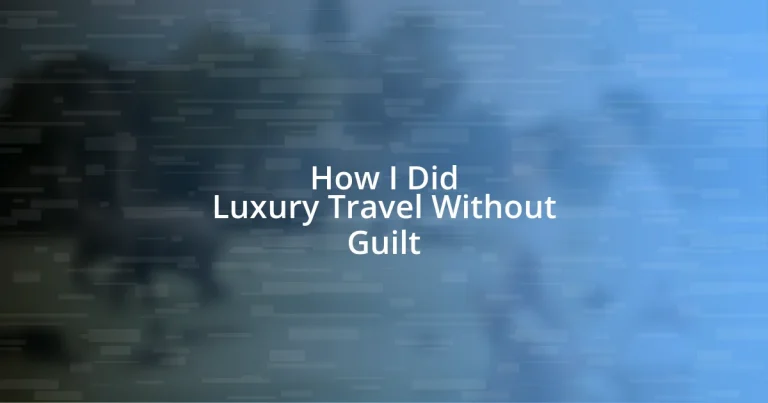 How I Did Luxury Travel Without Guilt