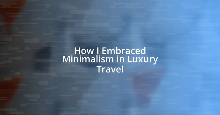 How I Embraced Minimalism in Luxury Travel