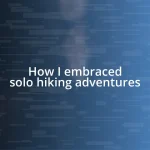 How I embraced solo hiking adventures