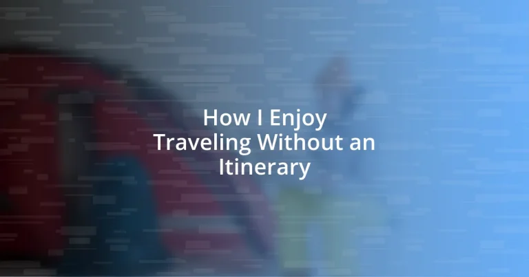 How I Enjoy Traveling Without an Itinerary