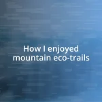 How I enjoyed mountain eco-trails