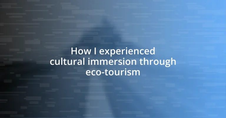 How I experienced cultural immersion through eco-tourism