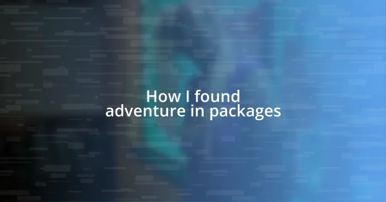 How I found adventure in packages