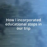 How I incorporated educational stops in our trip