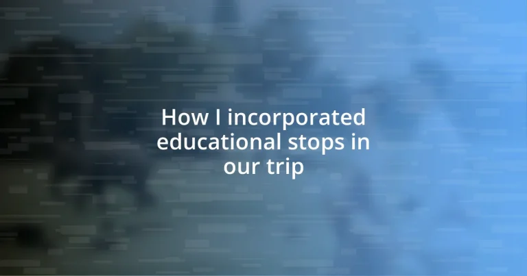 How I incorporated educational stops in our trip