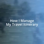 How I Manage My Travel Itinerary