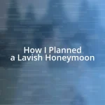 How I Planned a Lavish Honeymoon