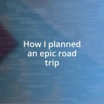 How I planned an epic road trip