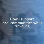 How I support local communities while traveling