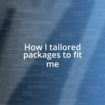 How I tailored packages to fit me