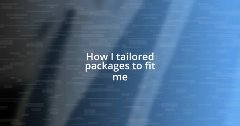 How I tailored packages to fit me