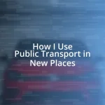 How I Use Public Transport in New Places