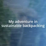 My adventure in sustainable backpacking