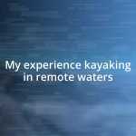 My experience kayaking in remote waters