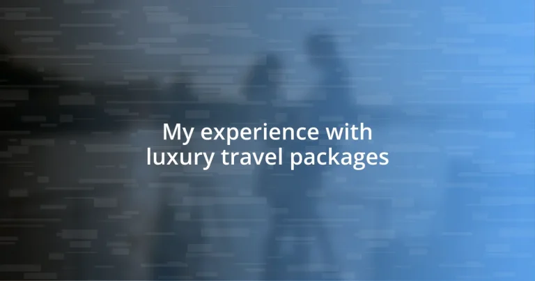 My experience with luxury travel packages