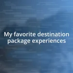 My favorite destination package experiences