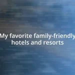 My favorite family-friendly hotels and resorts