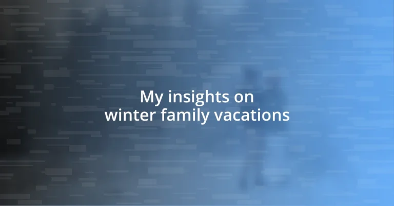 My insights on winter family vacations