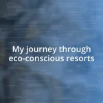 My journey through eco-conscious resorts