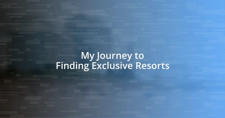 My Journey to Finding Exclusive Resorts