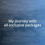 My journey with all-inclusive packages