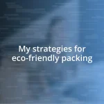 My strategies for eco-friendly packing