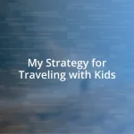 My Strategy for Traveling with Kids