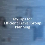 My Tips for Efficient Travel Group Planning