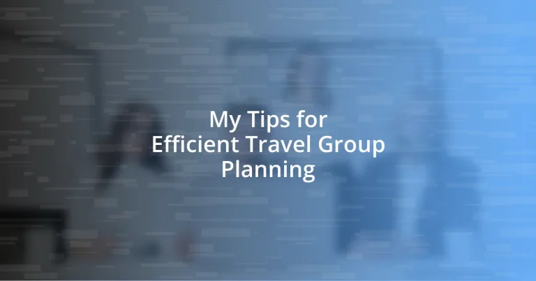 My Tips for Efficient Travel Group Planning