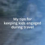 My tips for keeping kids engaged during travel