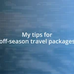 My tips for off-season travel packages