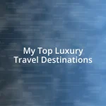 My Top Luxury Travel Destinations