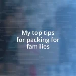 My top tips for packing for families