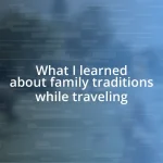 What I learned about family traditions while traveling