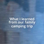 What I learned from our family camping trip