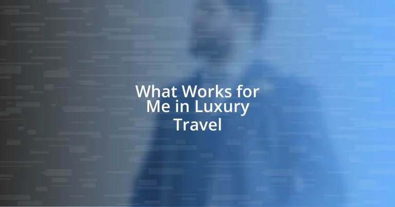 What Works for Me in Luxury Travel