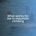 What works for me in mountain climbing