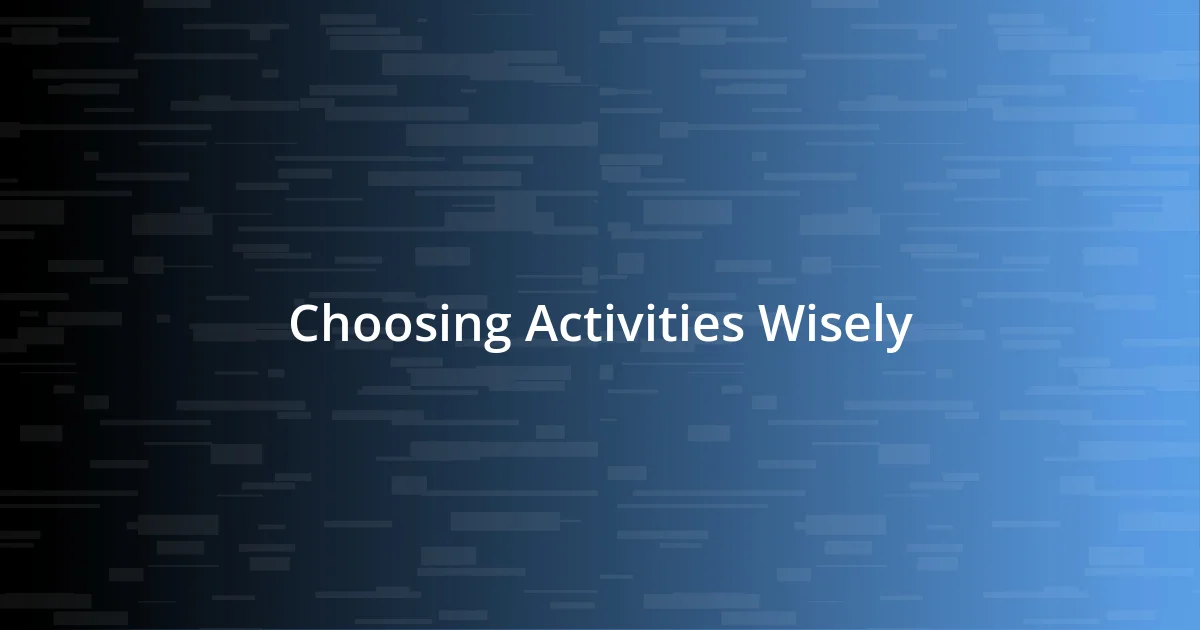 Choosing Activities Wisely