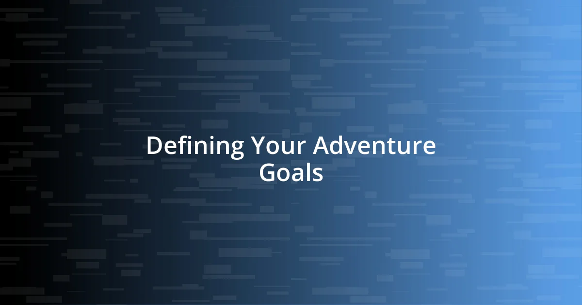 Defining Your Adventure Goals