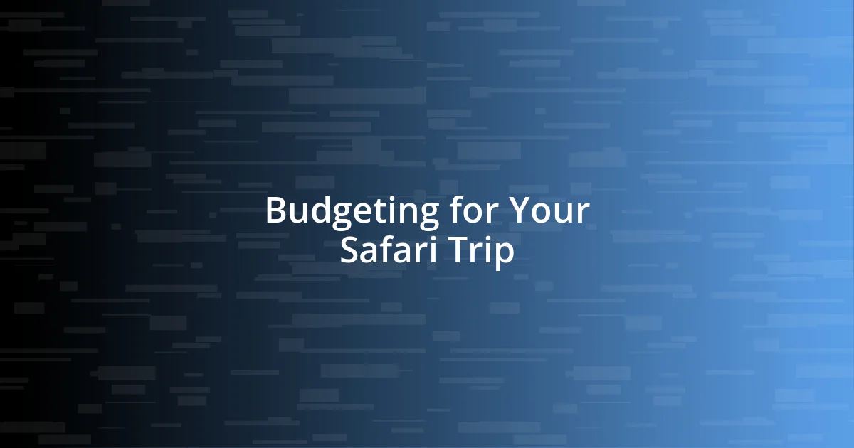 Budgeting for Your Safari Trip