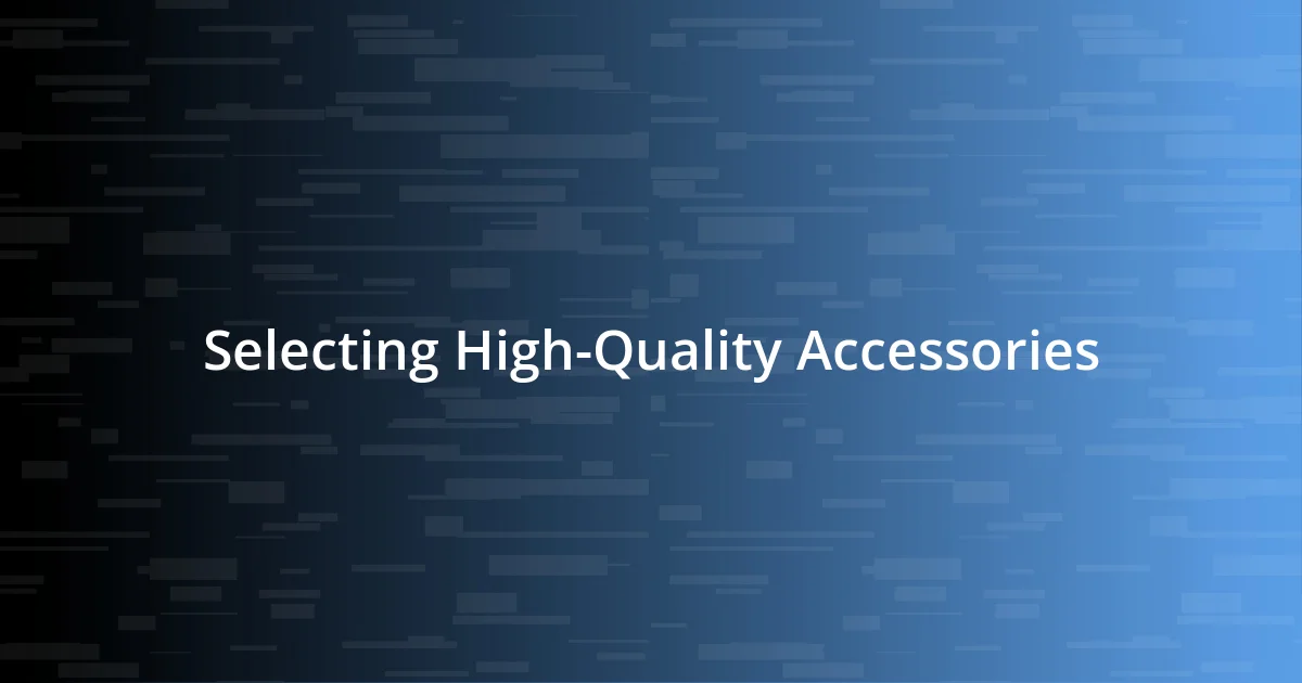 Selecting High-Quality Accessories