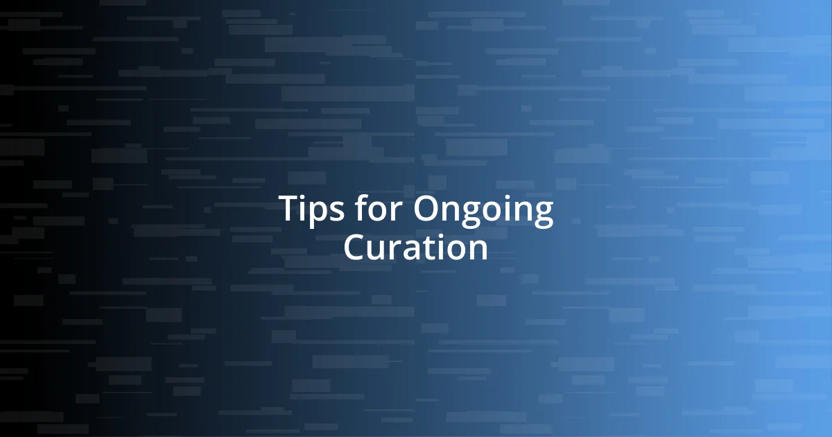 Tips for Ongoing Curation