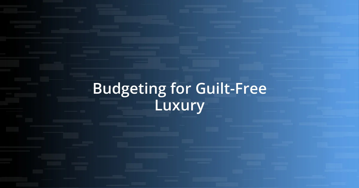 Budgeting for Guilt-Free Luxury