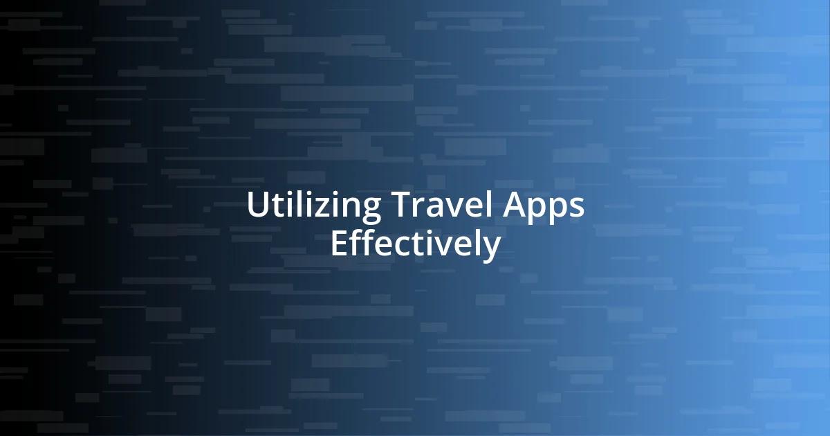 Utilizing Travel Apps Effectively