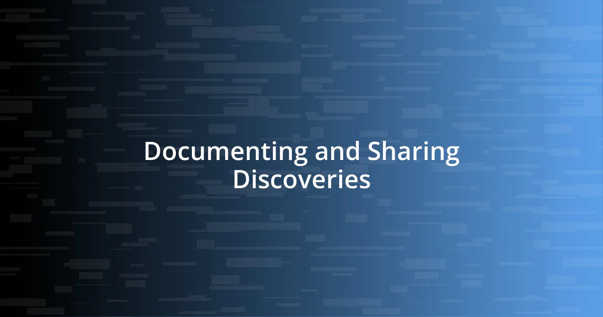 Documenting and Sharing Discoveries