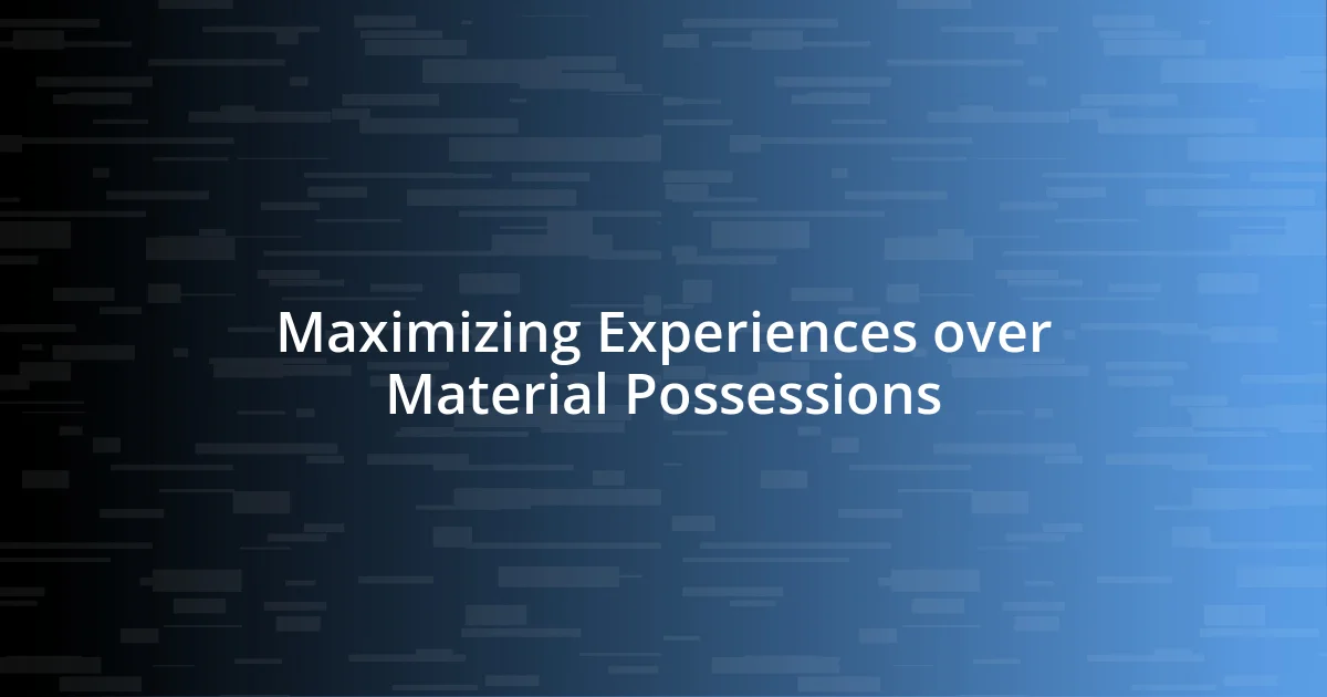 Maximizing Experiences over Material Possessions