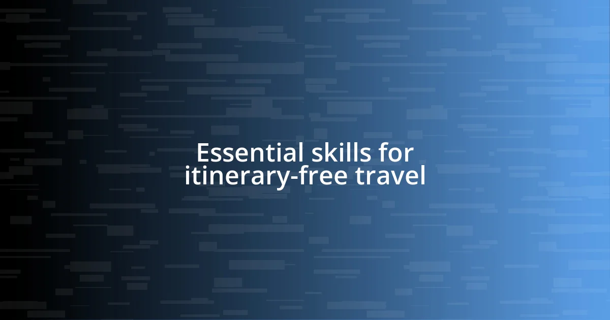 Essential skills for itinerary-free travel