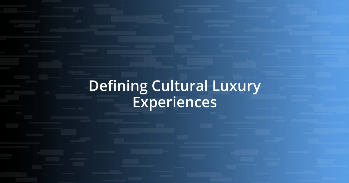 Defining Cultural Luxury Experiences